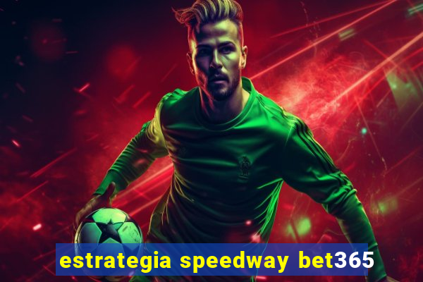 estrategia speedway bet365